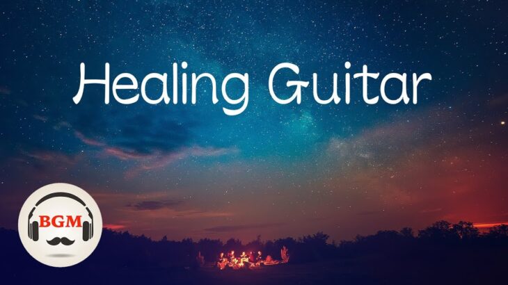 Healing Guitar Music – Sleep Music -Peaceful Music – Background Music