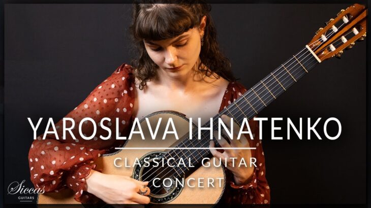YAROSLAVA IHNATENKO – Classical Guitar Concert – Llobet, Rodrigo, Sor, Tarrega | Siccas Guitars