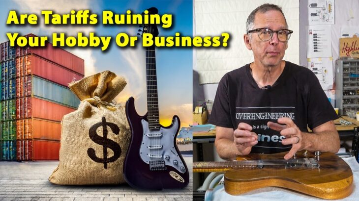 Will Tariffs Kill Your Guitar Building Hobby Or Business?