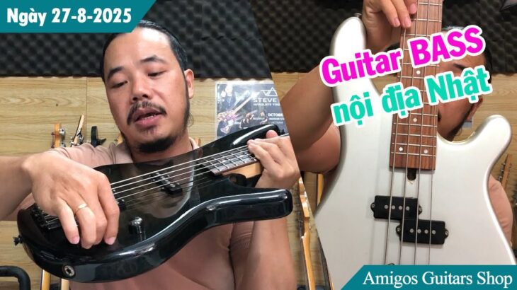 Guitar BASS nội địa Nhật – đa dạng chất lượng và giá rẻ | Ngày 27/8/2025 | Amigos Guitars Shop